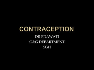 DR EDAWATI
O&G DEPARTMENT
      SGH
 