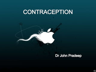 CONTRACEPTION




            Dr John Pradee
 