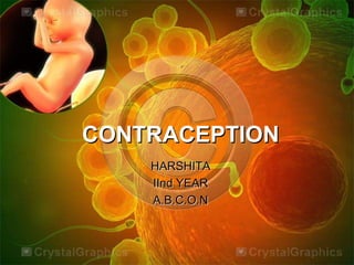 CONTRACEPTION
HARSHITA
IInd YEAR
A.B.C.O.N

 