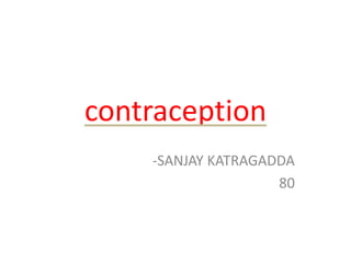 contraception
-SANJAY KATRAGADDA
80
 