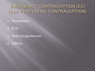  Hormones
 IUD
 Anti-progesterone
 Others
 