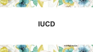 IUCD
Prof. Rupali Mahadik
 