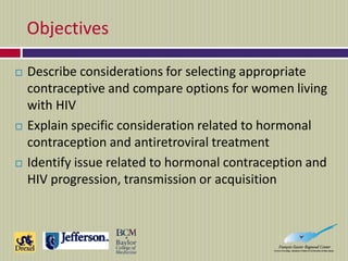Objectives
 Describe considerations for selecting appropriate
contraceptive and compare options for women living
with HIV...