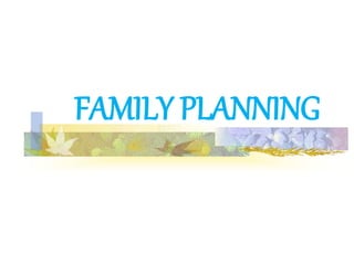 FAMILY PLANNING
 