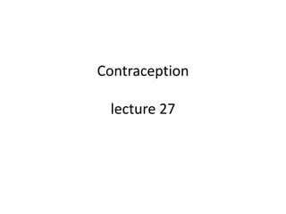 Contraception
lecture 27
 