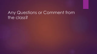 Any Questions or Comment from
the class?
 