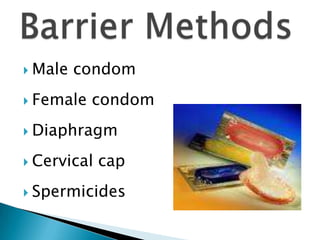 Male condom
Female condom
Diaphragm
Cervical cap
Spermicides
 