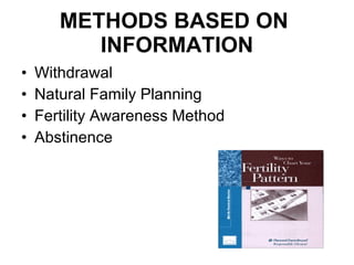 METHODS BASED ON  INFORMATION Withdrawal Natural Family Planning Fertility Awareness Method Abstinence 