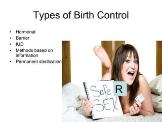 Types of Birth Control Hormonal Barrier IUD Methods based on information Permanent sterilization R 