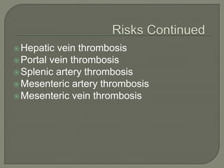 Hepatic vein thrombosis
Portal vein thrombosis
Splenic artery thrombosis
Mesenteric artery thrombosis
Mesenteric vein thrombosis
 