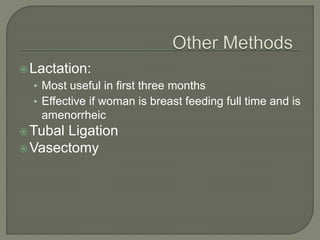Lactation:
• Most useful in first three months
• Effective if woman is breast feeding full time and is
amenorrheic
Tubal Ligation
Vasectomy
 