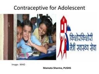 Contraceptive for Adolescent
Image: WHO
Mamata Sharma, PUSHS
 