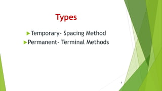Types
Temporary- Spacing Method
Permanent- Terminal Methods
5
 
