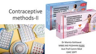 Contraceptive
methods-II
Dr Mamta Gehlawat
MBBS MD PGDHHM PGDG
Asst Prof Comm Med
GMC SDPT
 