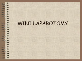 MINI LAPAROTOMY
 