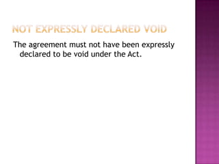 The agreement must not have been expressly
 declared to be void under the Act.
 