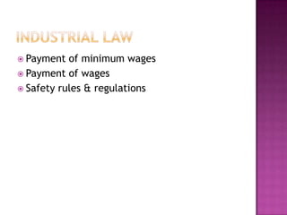  Payment  of minimum wages
 Payment of wages
 Safety rules & regulations
 