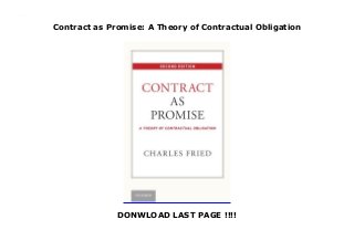 Contract as Promise: A Theory of Contractual Obligation
DONWLOAD LAST PAGE !!!!
Contract as Promise: A Theory of Contractual Obligation
 