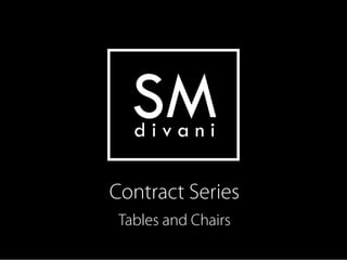 SM
   divani

Contract Series
 Tables and Chairs
 
