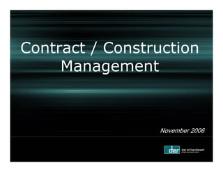 Contract / Construction
     Management



                 November 2006
 