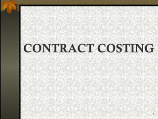 1
CONTRACT COSTING
 