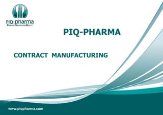 www.piqpharma.com
PIQ-PHARMA
CONTRACT MANUFACTURING
 