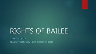 RIGHTS OF BAILEE
-SHREYAN DUTTA
COMPANY SECRETARY – LAW OFFICES OF INDIA
 