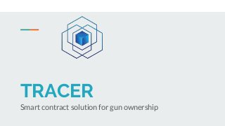 TRACER
Smart contract solution for gun ownership
 