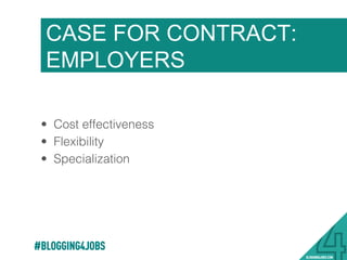 TECHNOLOGY
#BLOGGING4JOBS
TECHNOLOGY IS
DRAMATICALLY
CHANGING THE WAY WE
SOURCE & ENGAGE.
INDEPENDENT WORKERS
 