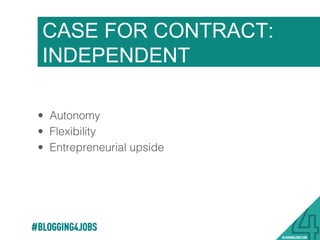 CASE FOR CONTRACT:
EMPLOYERS
#BLOGGING4JOBS
•  Cost effectiveness!
•  Flexibility!
•  Specialization !
 