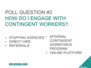 TODAY’S AGENDA
#BLOGGING4JOBS
•  Temping!
•  Contracting!
•  Online Platforms!
 