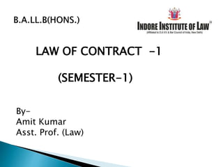 LAW OF CONTRACT -1
(SEMESTER-1)
By-
Amit Kumar
Asst. Prof. (Law)
 