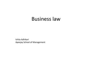Business law 
Ishita Adhikari 
Apeejay School of Management 
 
