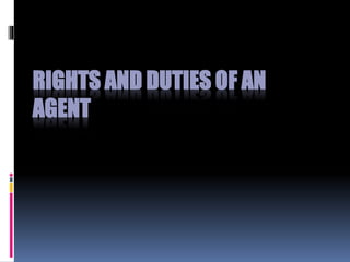 RIGHTS AND DUTIES OF AN 
AGENT 
 