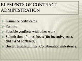  Insurance certificates.
 Permits.
 Possible conflicts with other work.
 Submission of time sheets (for incentive, cost,
and T&M contracts).
 Buyer responsibilities. Collaboration milestones.
 