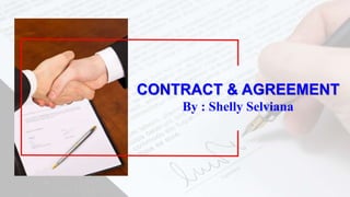 CONTRACT & AGREEMENT
By : Shelly Selviana
 