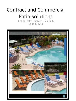 Contract and Commercial
Patio Solutions
Design - Sales – Service - Refurbish
954 540 8711
 