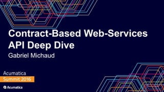 Contract-Based Web-Services
API Deep Dive
Gabriel Michaud
 