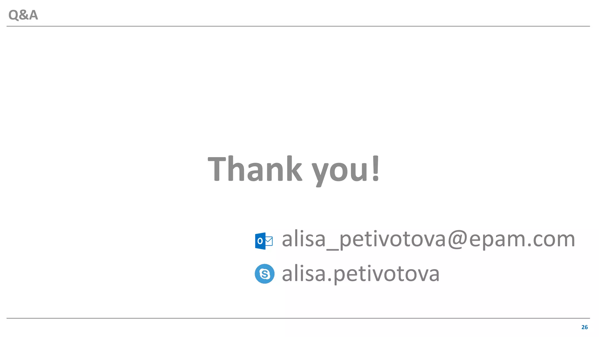 26
Q&A
Thank you!
alisa_petivotova@epam.com
alisa.petivotova
 