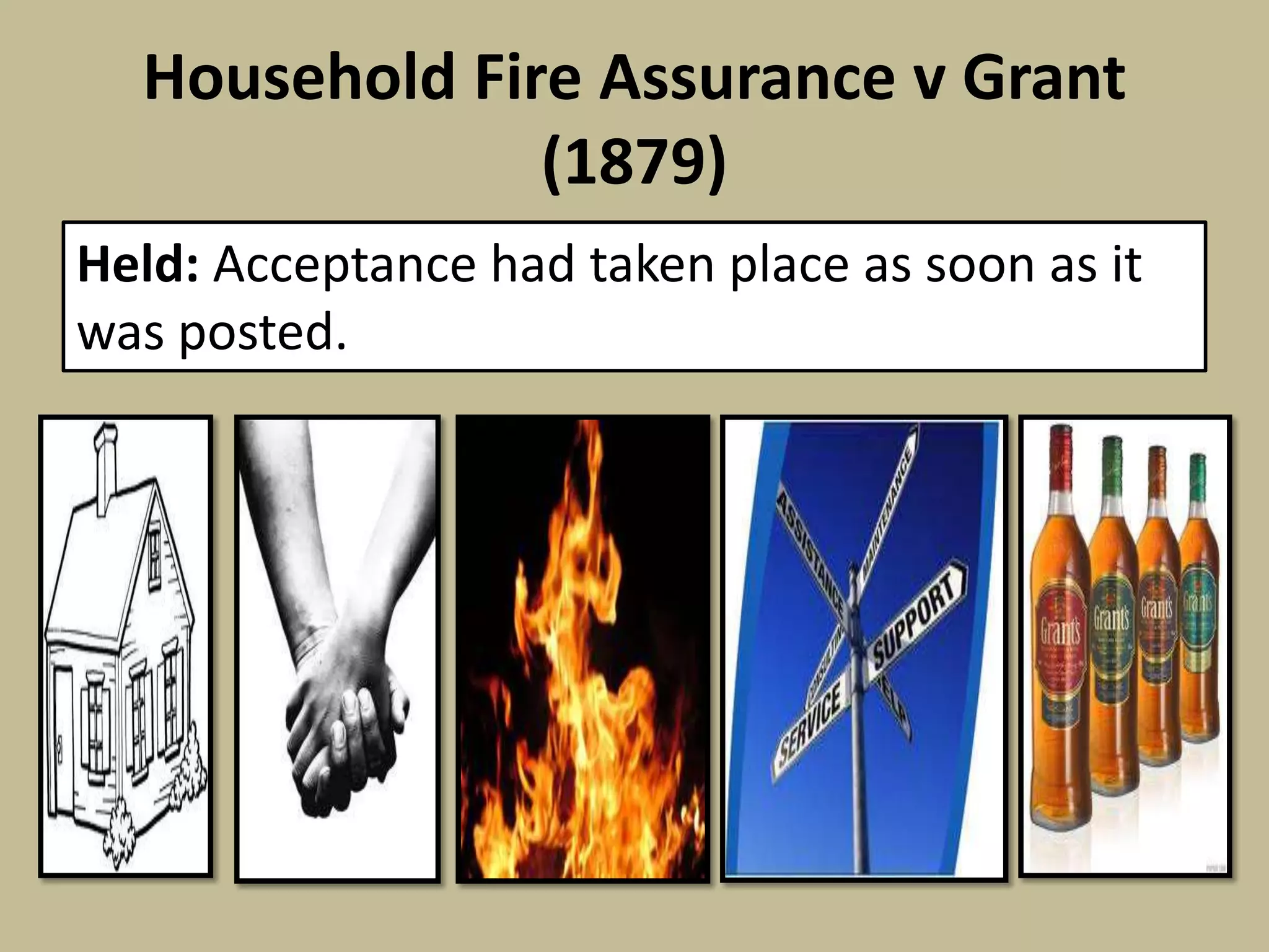 Household Fire Assurance v Grant
(1879)
Held: Acceptance had taken place as soon as it
was posted.