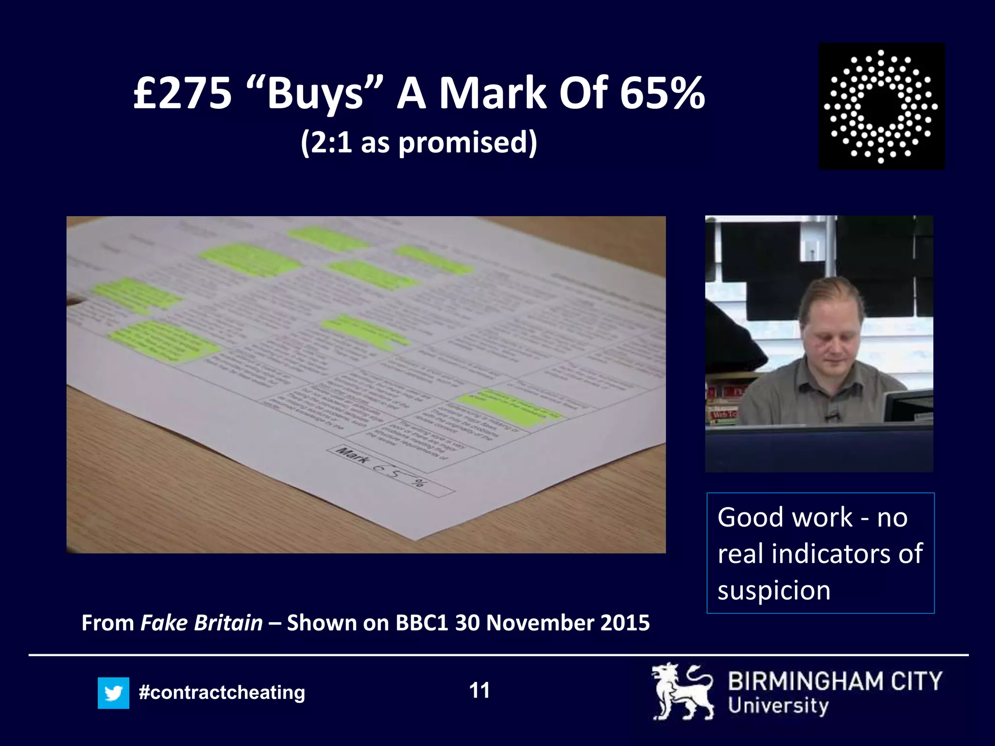 11#contractcheating
£275 “Buys” A Mark Of 65%
(2:1 as promised)
From Fake Britain – Shown on BBC1 30 November 2015
Good work - no
real indicators of
suspicion
 