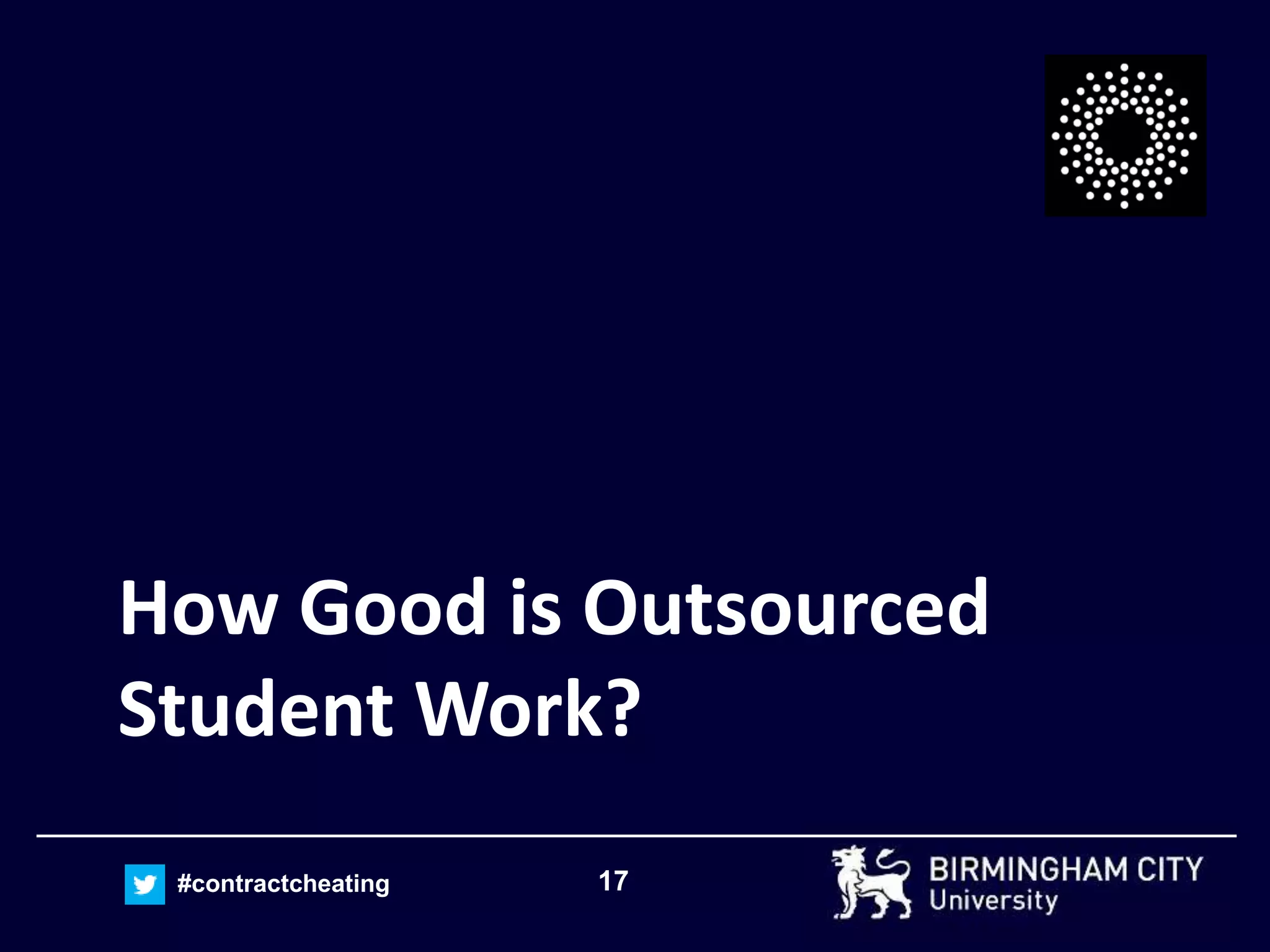 17#contractcheating
How Good is Outsourced
Student Work?
 