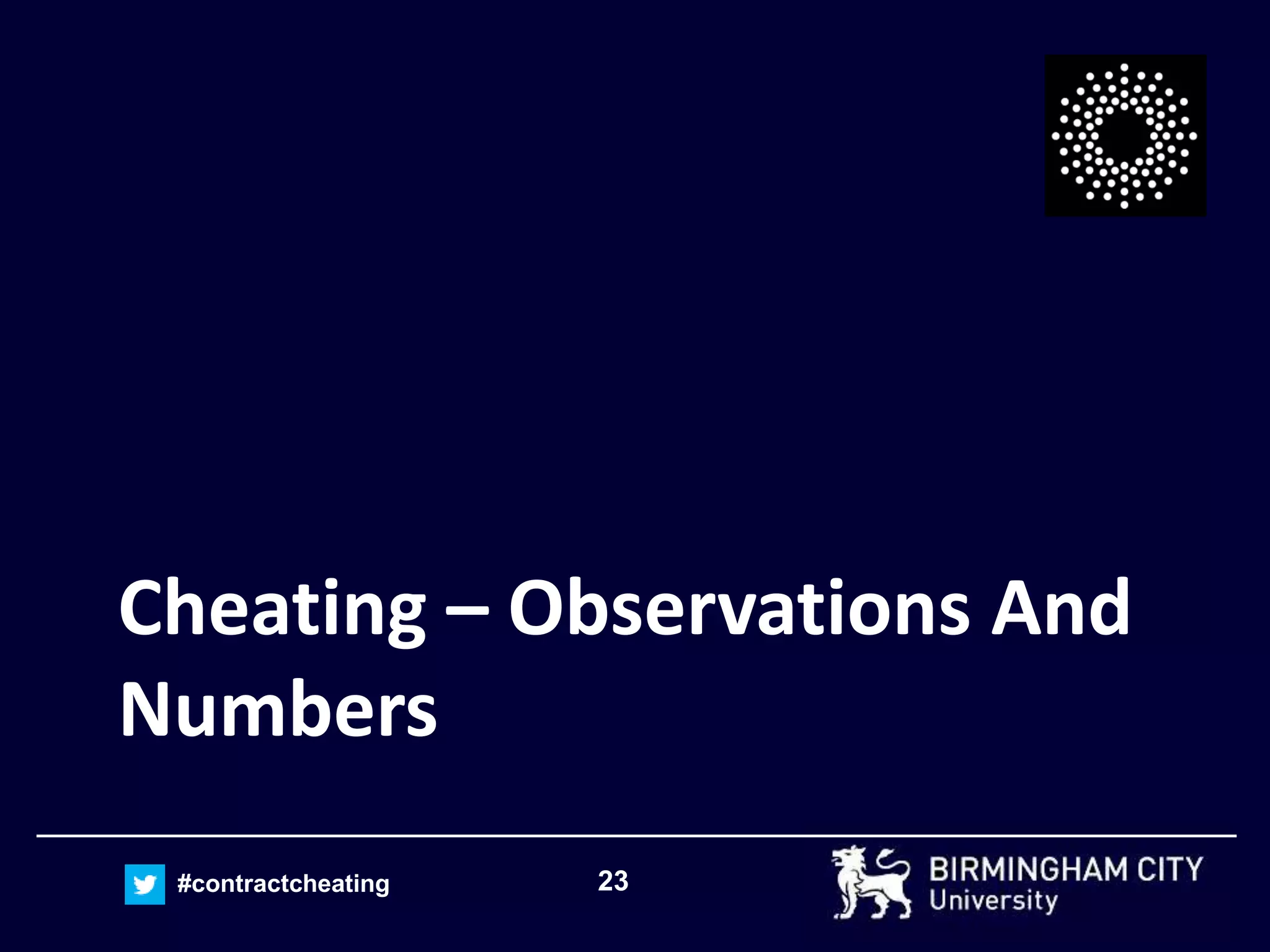 23#contractcheating
Cheating – Observations And
Numbers
 