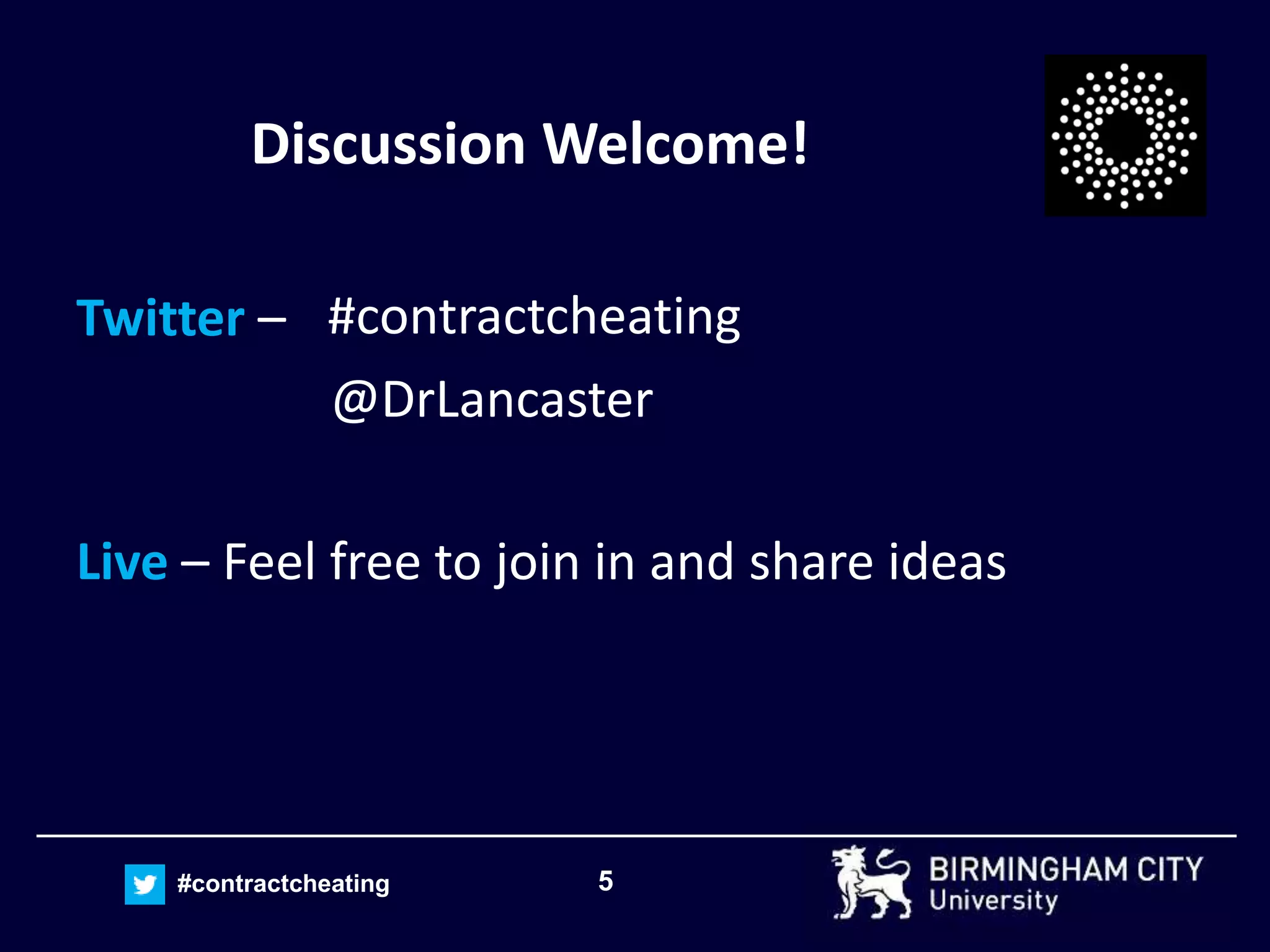5#contractcheating
Discussion Welcome!
Twitter –
@DrLancaster
Live – Feel free to join in and share ideas
#contractcheating
 