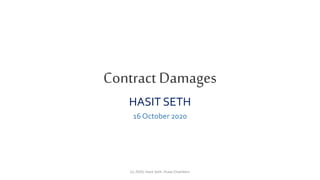 Contract Damages
HASIT SETH
16 October 2020
(c) 2020, Hasit Seth. HLaw Chambers
 