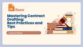 Mastering Contract
Drafting:
Best Practices and
Tips
Contract Bazar
 