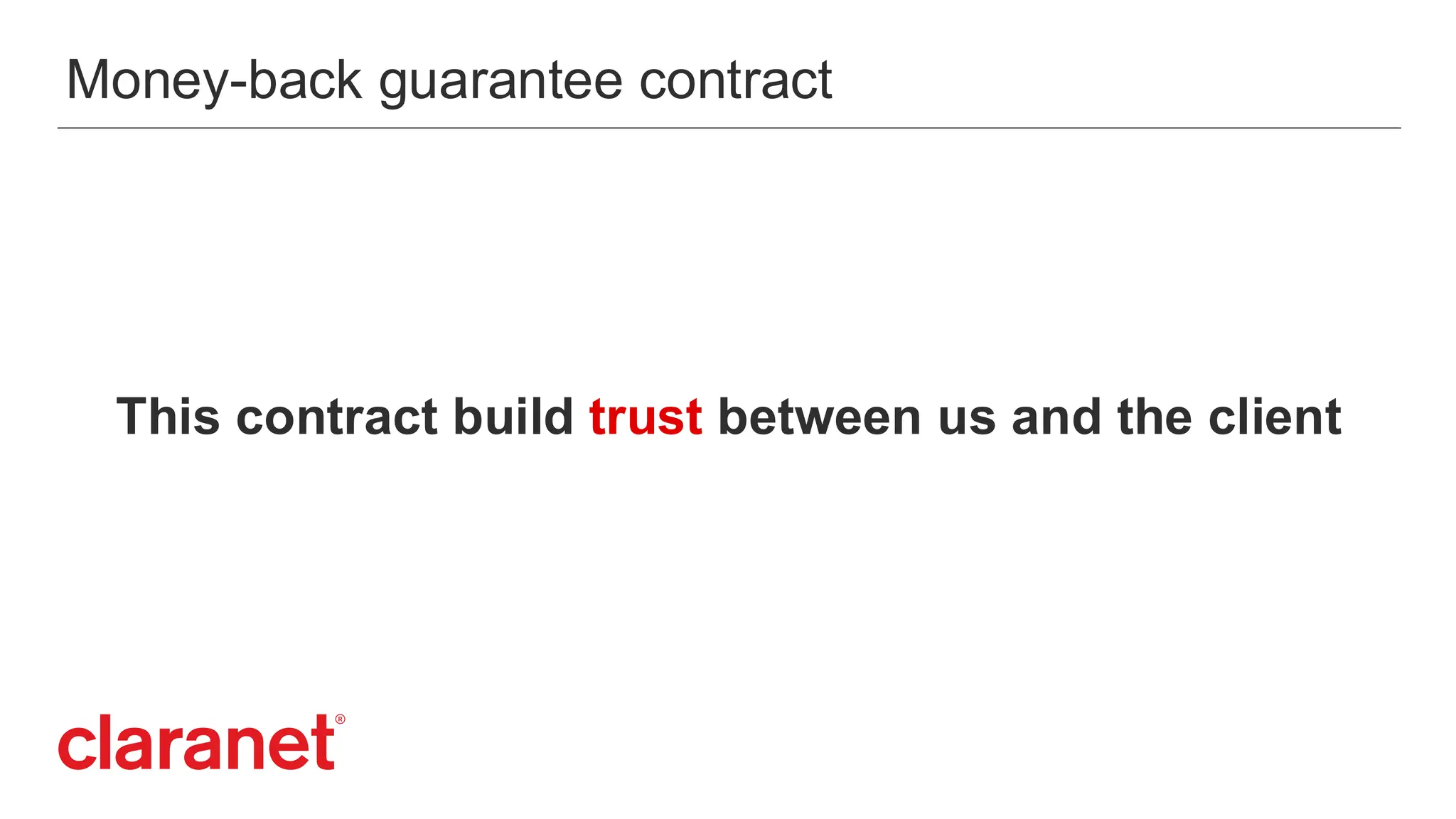 Money-back guarantee contract
This contract build trust between us and the client
 