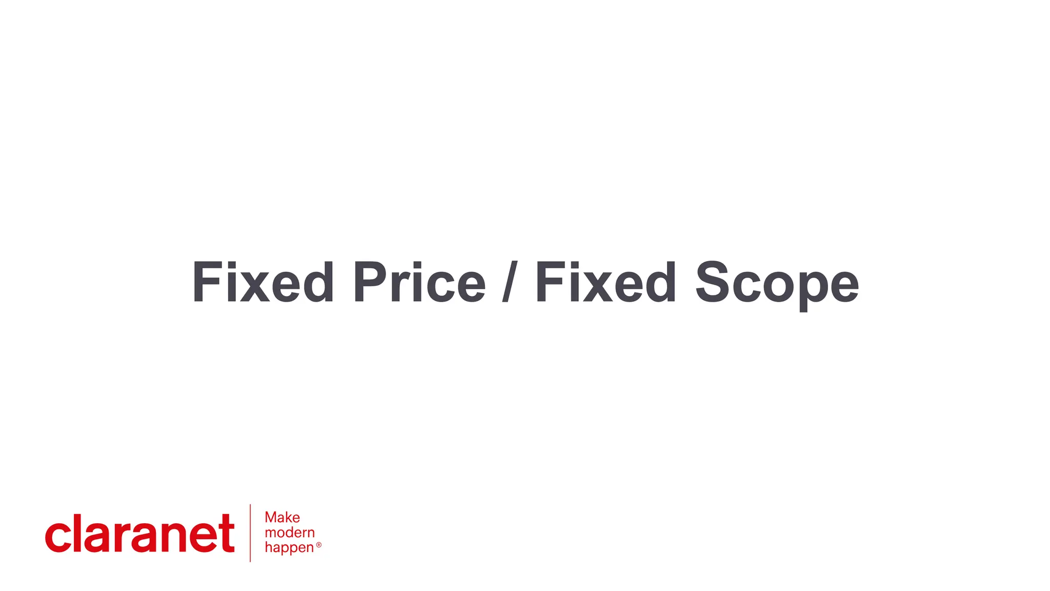 Fixed Price / Fixed Scope
 