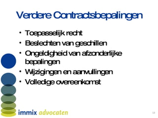 Verdere Contractsbepalingen Toepasselijk recht Beslechten van geschillen Ongeldigheid van afzonderlijke bepalingen Wijzigingen en aanvullingen Volledige overeenkomst 