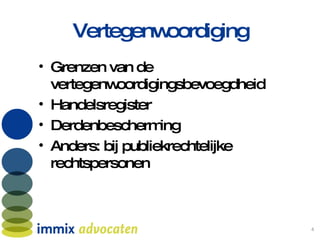 Vertegenwoordiging Grenzen van de vertegenwoordigingsbevoegdheid Handelsregister Derdenbescherming Anders: bij publiekrechtelijke rechtspersonen 